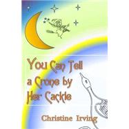 You Can Tell a Crone by Her Cackle by Irving, Christine; Irving, John, 9781502750280