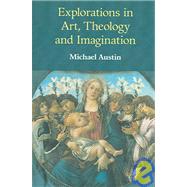 Explorations In Art, Theology And Imagination by Ridgwell Austin,Michael, 9781845530280