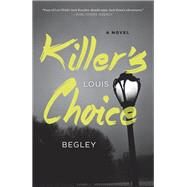 Killer's Choice A Novel by Begley, Louis, 9781984820280