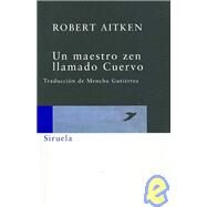 Un Maestro Zen Llamado Cuervo/ Zen Master Raven by Aitken, Robert, 9788498410280