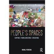 People's Spaces: Coping, Familiarizing, Creating by Perera; Nihal, 9780415720281