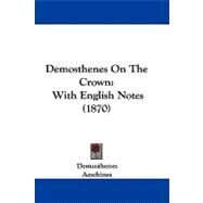 Demosthenes on the Crown : With English Notes (1870) by Demosthenes; Aeschines; Drake, Bernard William Francis, 9781104070281