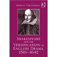 Shakespeare and the Versification of English Drama, 1561-1642 by Tarlinskaja,Marina, 9781472430281