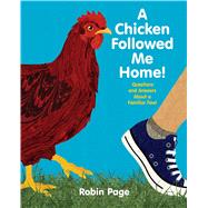 A Chicken Followed Me Home! Questions and Answers about a Familiar Fowl by Page, Robin; Page, Robin, 9781481410281
