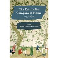 The East India Company at Home, 1757-1857 by Finn, Margot; Smith, Kate, 9781787350281