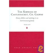 The Kirwans of Castlehacket, Co. Galway History, Folklore and Mythology in an Irish Horseracing Family by Lynch, Ronan, 9781846820281