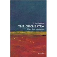 The Orchestra: A Very Short Introduction by Holoman, D. Kern, 9780199760282