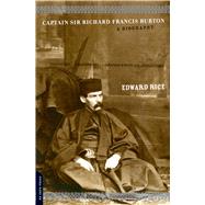 Captain Sir Richard Francis Burton A Biography by Rice, Edward, 9780306810282
