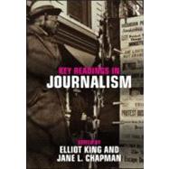 Key Readings in Journalism by King; Elliot, 9780415880282