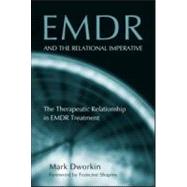 EMDR and the Relational Imperative : The Therapeutic Relationship in EMDR Treatment by Dworkin, Mark; Shapiro, Francine, 9780415950282