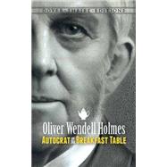 The Autocrat of the Breakfast-Table by Holmes, Oliver Wendell, 9780486790282