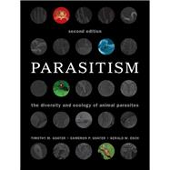 Parasitism: The Diversity and Ecology of Animal Parasites by Timothy M. Goater , Cameron P. Goater , Gerald W. Esch, 9780521190282