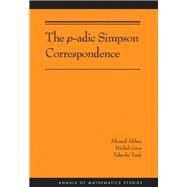 The P-adic Simpson Correspondence by Abbes, Ahmed; Gros, Michel; Tsuji, Takeshi, 9780691170282
