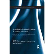 Narratives of Doctoral Studies in Science Education: Making the transition from educational practitioner to researcher by Simon; Shirley, 9781138890282