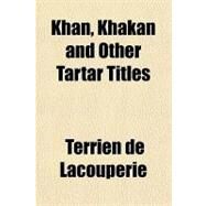 Khan, Khakan by De Lacouperie, Terrien, 9781151730282