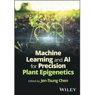 Machine Learning and AI for Precision Plant Epigenetics by Chen, Jen-Tsung, 9781394380282