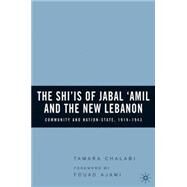 The Shi'is of Jabal 'Amil and the New Lebanon Community and Nation-State, 1918-1943 by Chalabi, Tamara; Ajami, Fouad, 9781403970282