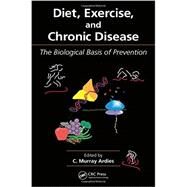 Diet, Exercise, and Chronic Disease: The Biological Basis of Prevention by Ardies; C. Murray, 9781439850282