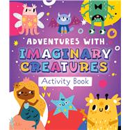 Adventures with Imaginary Creatures Activity Book by Unknown, 9781956560282