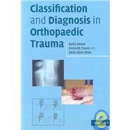 Classification and Diagnosis in Orthopaedic Trauma by Rahij Anwar , Kenneth W. R. Tuson , Shah Alam Khan, 9780521700283