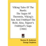 Viking Tales of the North : The Sagas of Thorstein, Viking's Son and Fridthjof the Bold; Also, Tegner's Fridthjof's Saga (1901) by Anderson, Rasmus Bjorn, 9780548840283