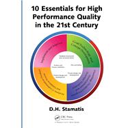 10 Essentials for High Performance Quality in the 21st Century by Stamatis; Diomidis H., 9781315300283