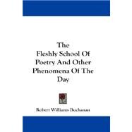 The Fleshly School of Poetry and Other Phenomena of the Day by Buchanan, Robert Williams, 9781432670283