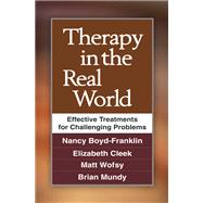 Therapy in the Real World Effective Treatments for Challenging Problems by Boyd-Franklin, Nancy; Cleek, Elizabeth N.; Wofsy, Matt; Mundy, Brian, 9781462510283