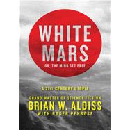 White Mars; or, The Mind Set Free by Brian W. Aldiss; Roger Penrose, 9781504010283
