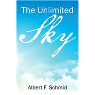 The Unlimited Sky by Schmid, Albert F., 9781543480283