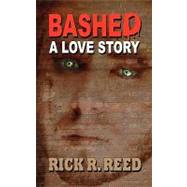 Bashed: A Love Story by Reed, Rick R., 9781608200283