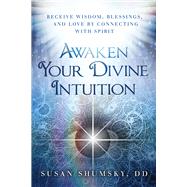 Awaken Your Divine Intuition by Shumsky, Susan, 9781632650283