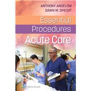 Essential Procedures: Acute Care by Angelow, Anthony M.; Specht, Dawn M., 9781975120283
