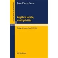Algbre Locale, Multiplicits : Cours au Collge de France, 1957 - 1958 (Lecture Notes in Mathematics) by Serre, Jean-Pierre; Gabriel, Pierre, 9783540070283
