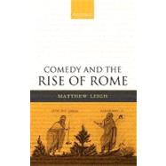 Comedy And the Rise of Rome by Leigh, Matthew, 9780199290284