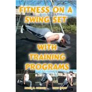 Fitness on a Swing Set With Training Programs by Dowd, Brian; Goeller, Karen M., 9780615150284