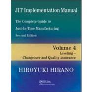 JIT Implementation Manual -- The Complete Guide to Just-In-Time Manufacturing: Volume 4 -- Leveling -- Changeover and Quality Assurance by Hirano; Hiroyuki, 9781420090284