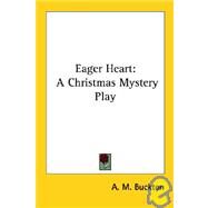 Eager Heart: A Christmas Mystery Play by Buckton, A. M., 9781428630284