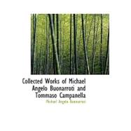 Collected Works of Michael Angelo Buonarroti and Tommaso Campanella by Buonarroti, Michael Angelo, 9781434640284