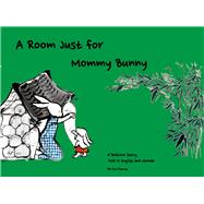 A Room Just for Mommy Bunny A Bedtime Story Told in English and Chinese by Gan, Dayong, 9781632880284