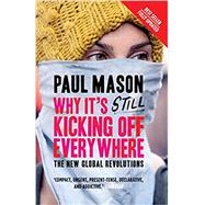 Why It's Still Kicking Off Everywhere The New Global Revolutions by Mason, Paul, 9781844670284