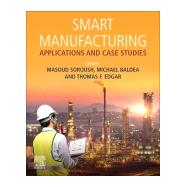 Smart Manufacturing by Soroush, Masoud; Baldea, Michael; Edgar, Thomas F., 9780128200285