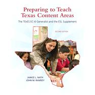 Preparing to Teach Texas Content Areas The TExES EC-6 Generalist & the ESL Supplement by Nath, Janice L.; Ramsey, John M., 9780137040285