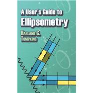 A User's Guide to Ellipsometry by Tompkins, Harland G., 9780486450285