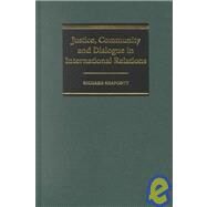 Justice, Community and Dialogue in International Relations by Richard Shapcott, 9780521780285