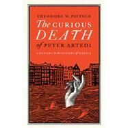 The Curious Death of Peter Artedi A Mystery in the History of Science by Pietsch, Theodore W., 9780982510285