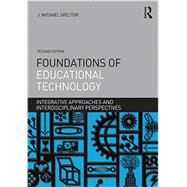 Foundations of Educational Technology: Integrative Approaches and Interdisciplinary Perspectives by Spector; J. Michael, 9781138790285