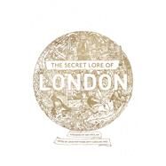The Secret Lore of London by Nigel Pennick; Geraldine Beskin; Chesca Potter; William Stukeley; Lewis Spence; Harold Bayley; Alan, 9781473620285