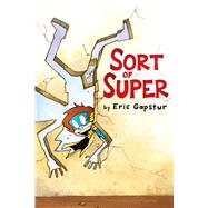 Sort of Super by Gapstur, Eric; Gapstur, Eric; Kelly, Dearbhla, 9781534480285