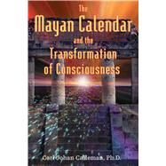 The Mayan Calendar and the Transformation of Consciousness by Calleman, Carl Johan, 9781591430285
